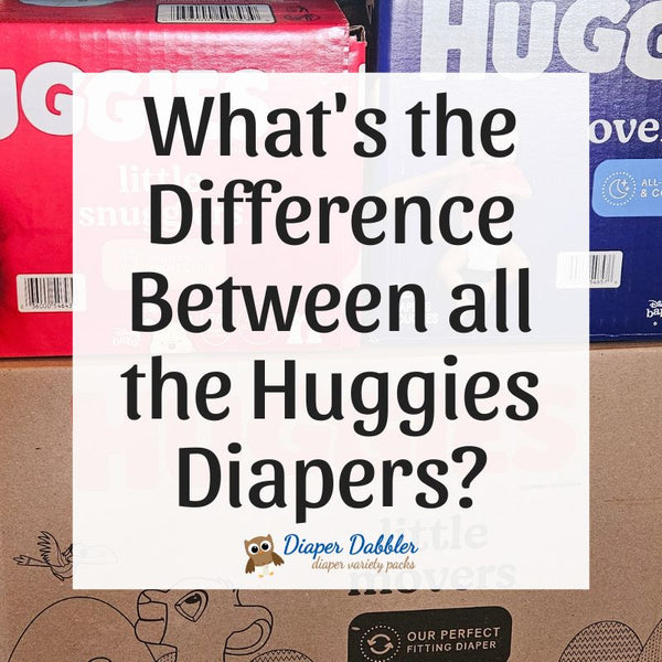 What's the Difference Between all the Huggies Diapers? - Diaper Dabbler